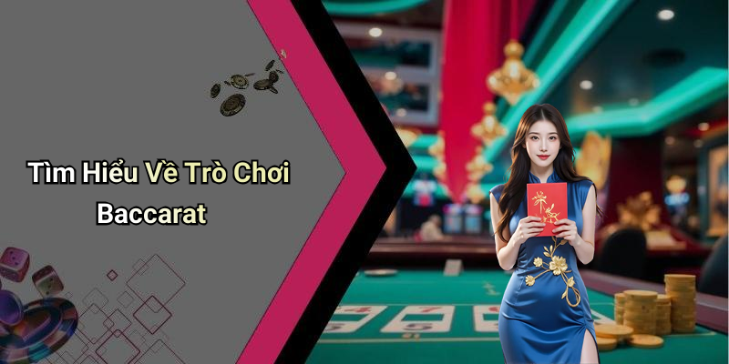 Tìm Hiểu Về Trò Chơi Baccarat