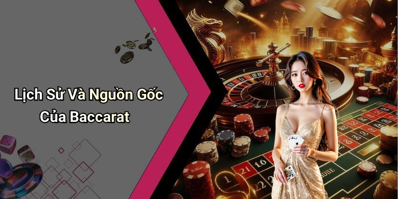 Lịch Sử Và Nguồn Gốc Của Baccarat