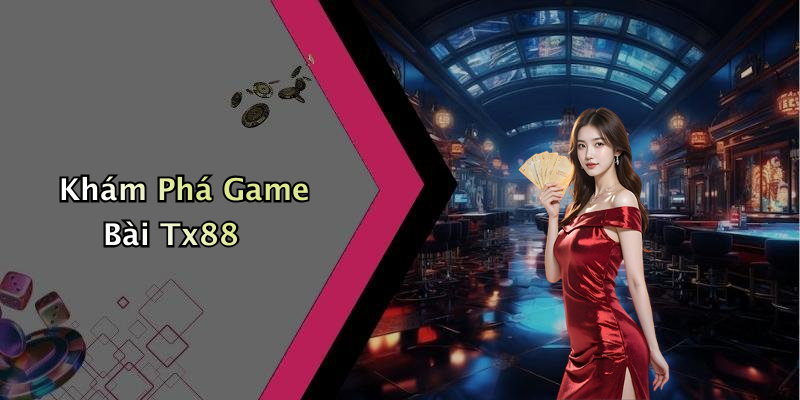Khám Phá Game Bài Tx88