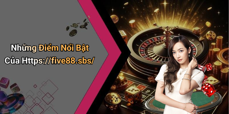 Những Điểm Nổi Bật Của Https://five88.sbs/