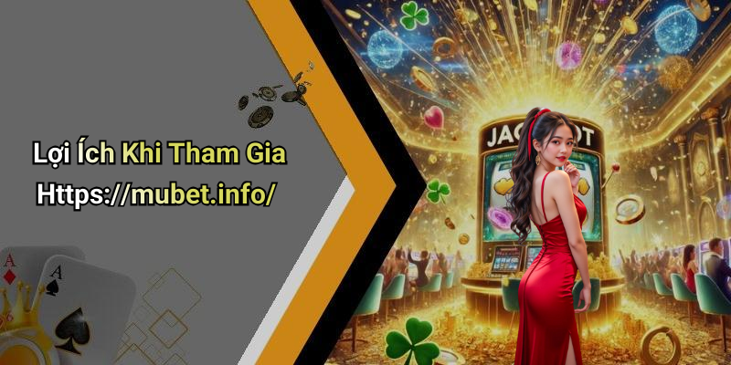 Lợi Ích Khi Tham Gia Https://mubet.info/