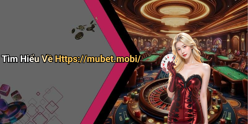 Tìm Hiểu Về Https://mubet.mobi/