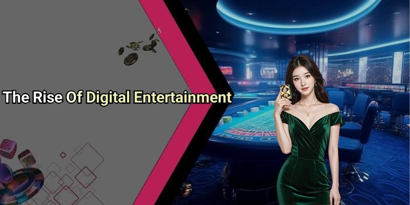 The Rise Of Digital Entertainment