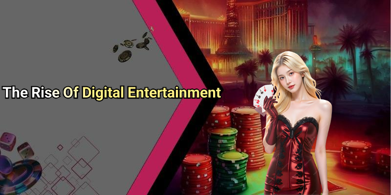 The Rise Of Digital Entertainment