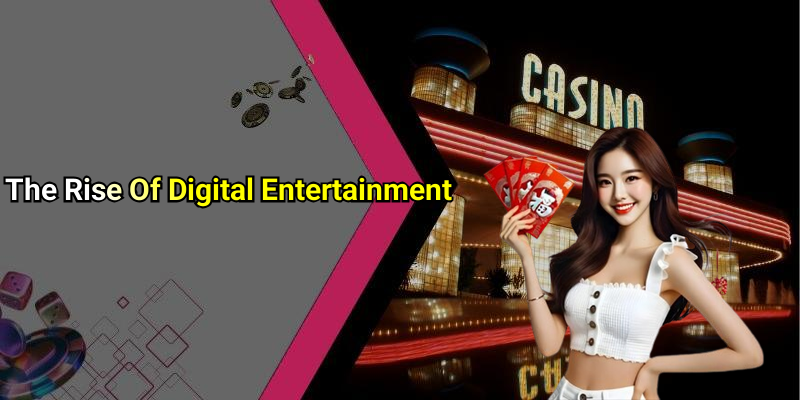 The Rise Of Digital Entertainment