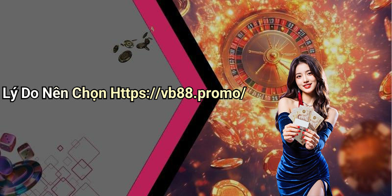 Lý Do Nên Chọn Https://vb88.promo/