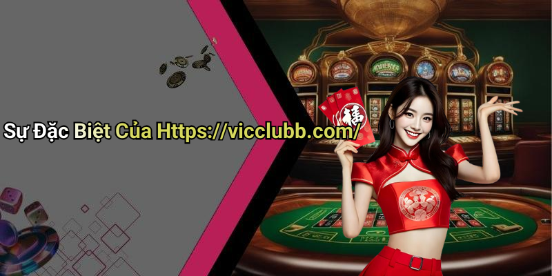 Sự Đặc Biệt Của Https://vicclubb.com/