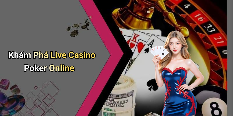 Live Casino Poker Online: Experience the Ultimate Gaming Experience