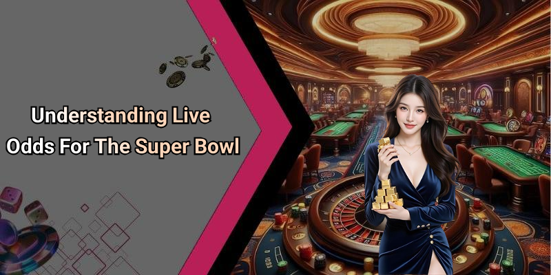 Understanding Live Odds For The Super Bowl