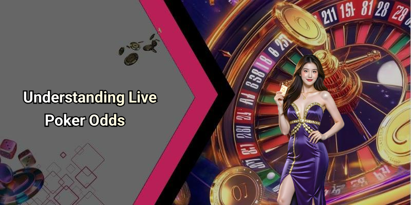 Understanding Live Poker Odds