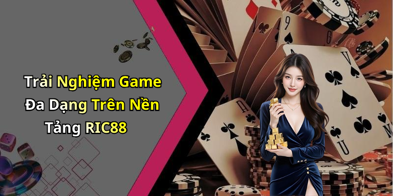 Trải Nghiệm Game Đa Dạng Trên Nền Tảng RIC88