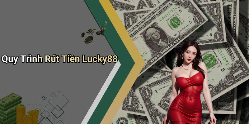 Quy Trình Rút Tiền Lucky88