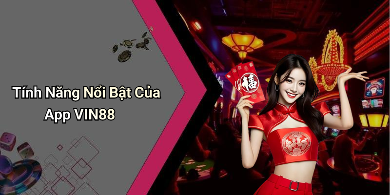 Tính Năng Nổi Bật Của App VIN88