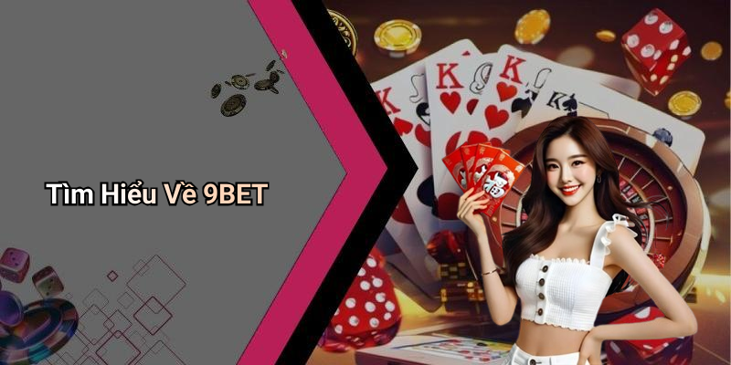 Tìm Hiểu Về 9BET