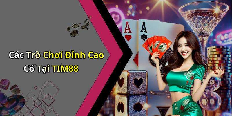 Các Trò Chơi Đỉnh Cao Có Tại TIM88