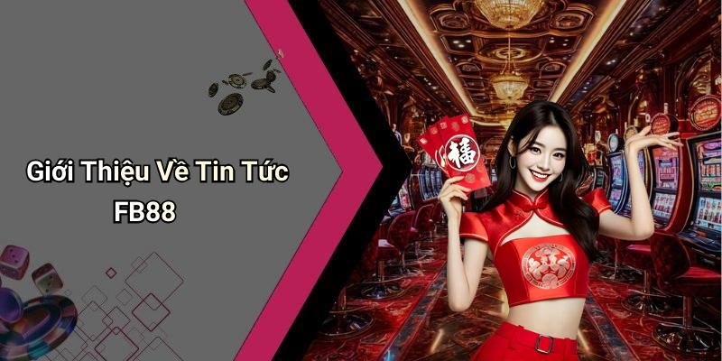Giới Thiệu Về Tin Tức FB88