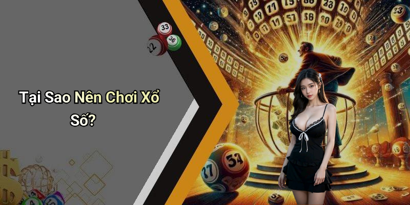 Tại Sao Nên Chơi Xổ Số?