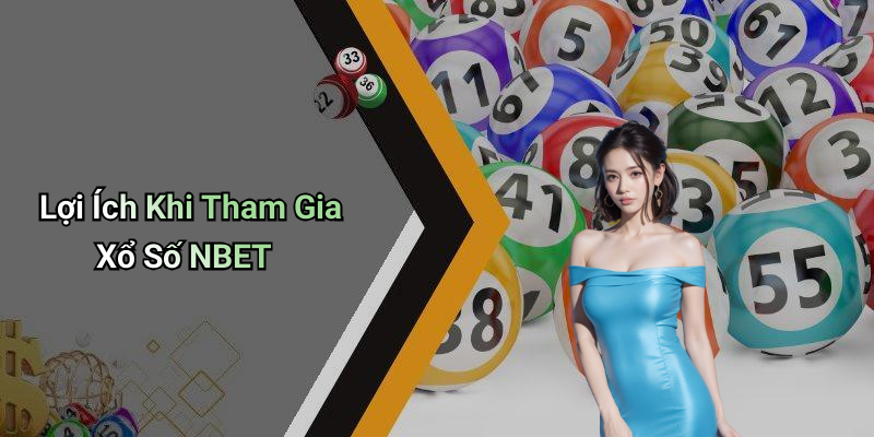 Lợi Ích Khi Tham Gia Xổ Số NBET