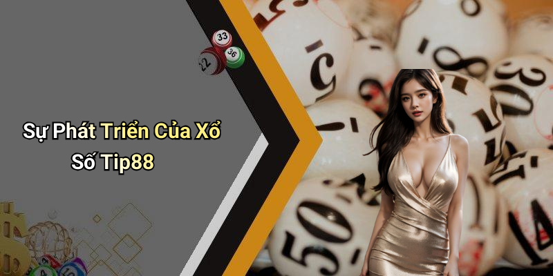 Sự Phát Triển Của Xổ Số Tip88