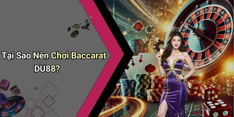 Tại Sao Nên Chơi Baccarat DU88?