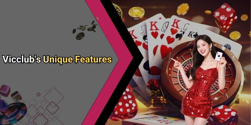 Vicclub’s Unique Features