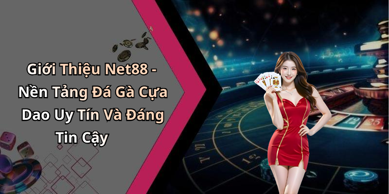Giới Thiệu Net88 - Nền Tảng Đá Gà Cựa Dao Uy Tín Và Đáng Tin Cậy