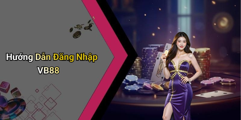 Hướng Dẫn Đăng Nhập VB88