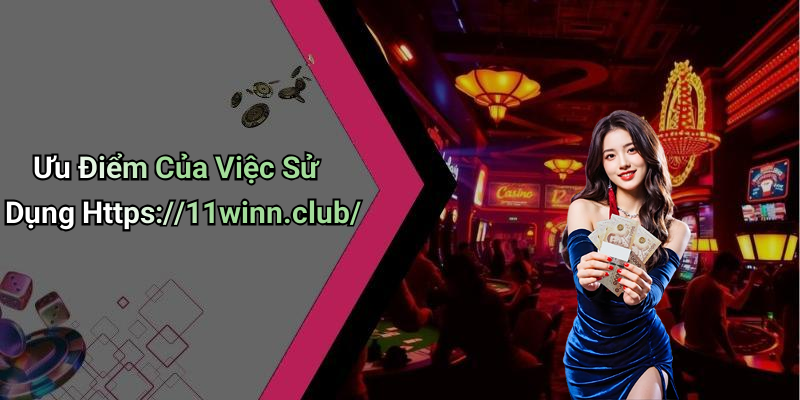 Ưu Điểm Của Việc Sử Dụng Https://11winn.club/