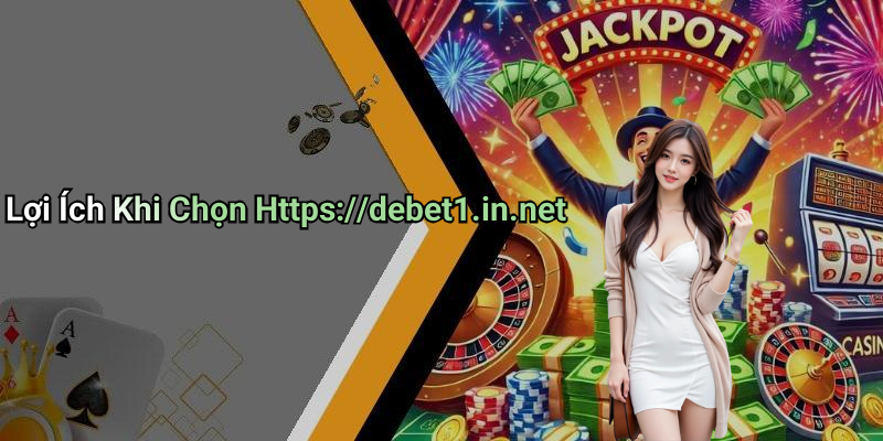 Lợi Ích Khi Chọn Https://debet1.in.net