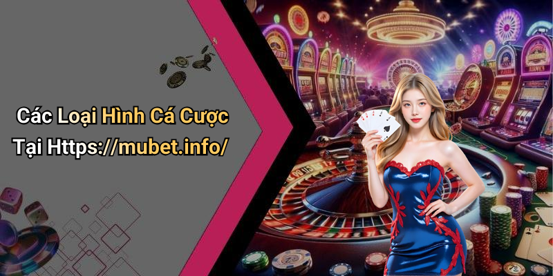 Các Loại Hình Cá Cược Tại Https://mubet.info/