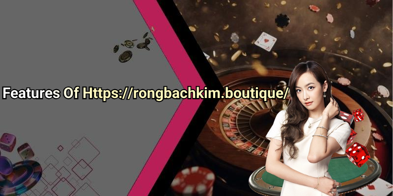 Features Of Https://rongbachkim.boutique/