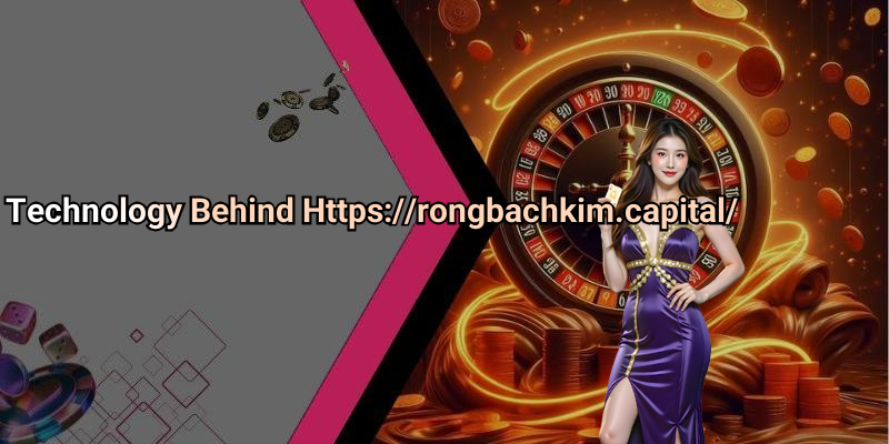 Technology Behind Https://rongbachkim.capital/