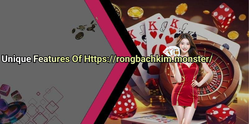 Unique Features Of Https://rongbachkim.monster/