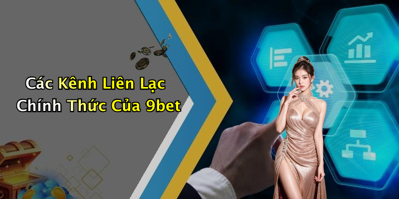 Các Kênh Liên Lạc Chính Thức Của 9bet