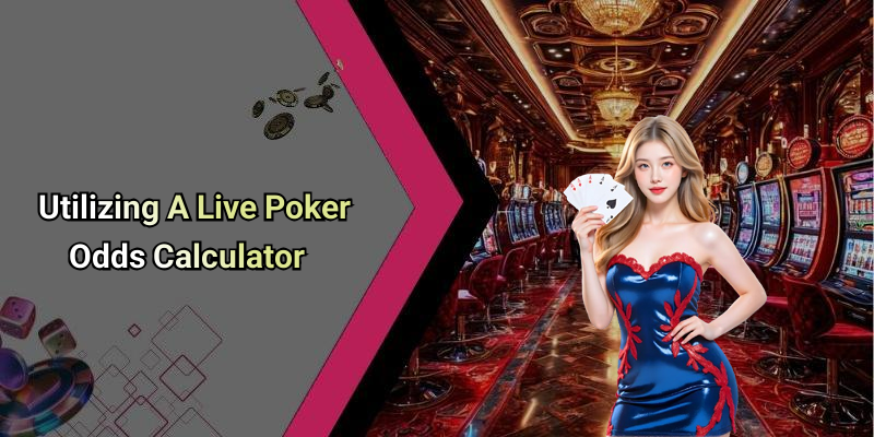 Utilizing A Live Poker Odds Calculator