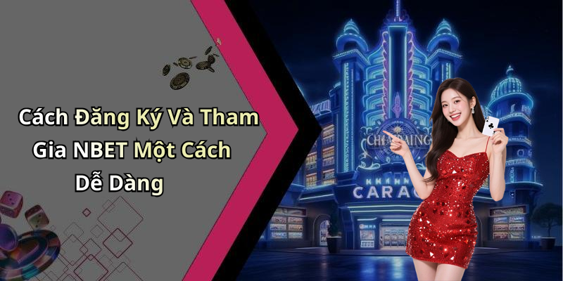 Cách Đăng Ký Và Tham Gia NBET Một Cách Dễ Dàng
