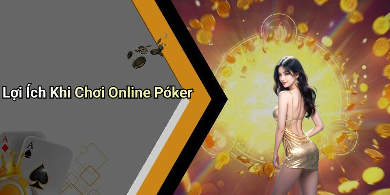 Lợi Ích Khi Chơi Online Póker