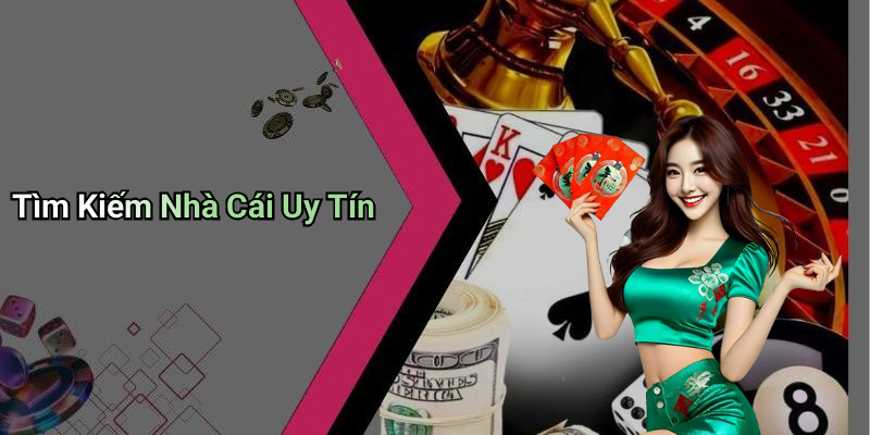 Tìm Kiếm Nhà Cái Uy Tín