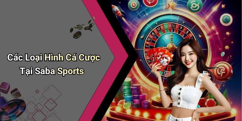 Các Loại Hình Cá Cược Tại Saba Sports