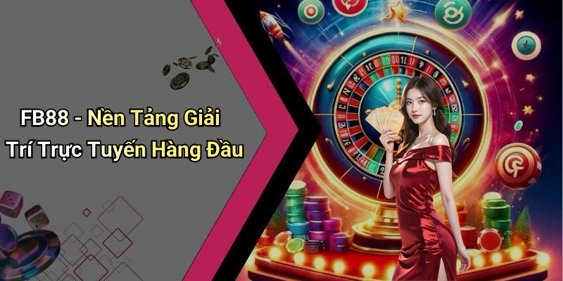 FB88 - Nền Tảng Giải Trí Trực Tuyến Hàng Đầu