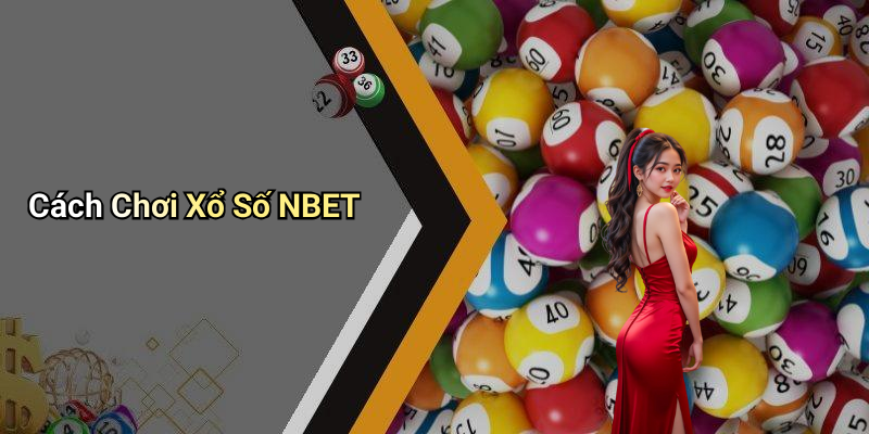 Cách Chơi Xổ Số NBET