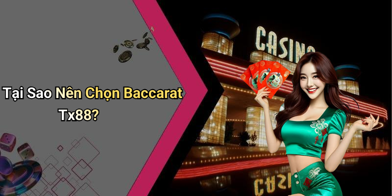 Tại Sao Nên Chọn Baccarat Tx88?