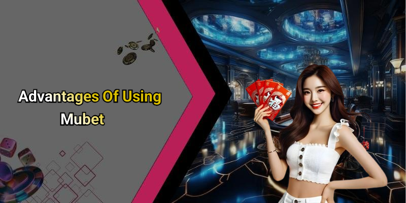 Advantages Of Using Mubet