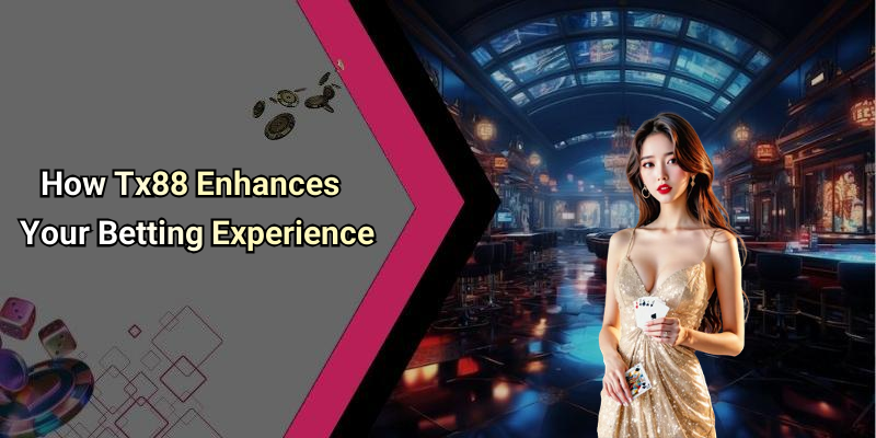 How Tx88 Enhances Your Betting Experience