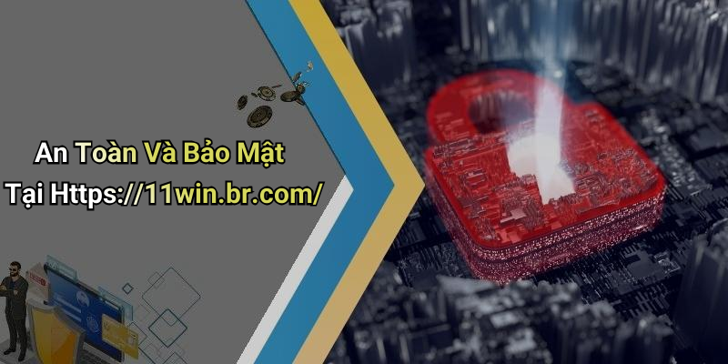An Toàn Và Bảo Mật Tại Https://11win.br.com/