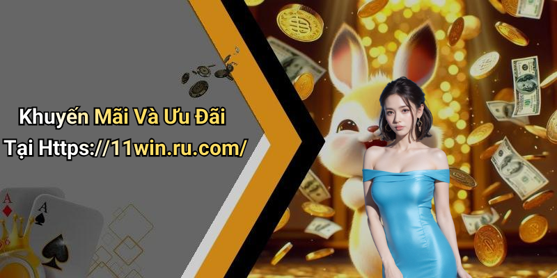 Khuyến Mãi Và Ưu Đãi Tại Https://11win.ru.com/