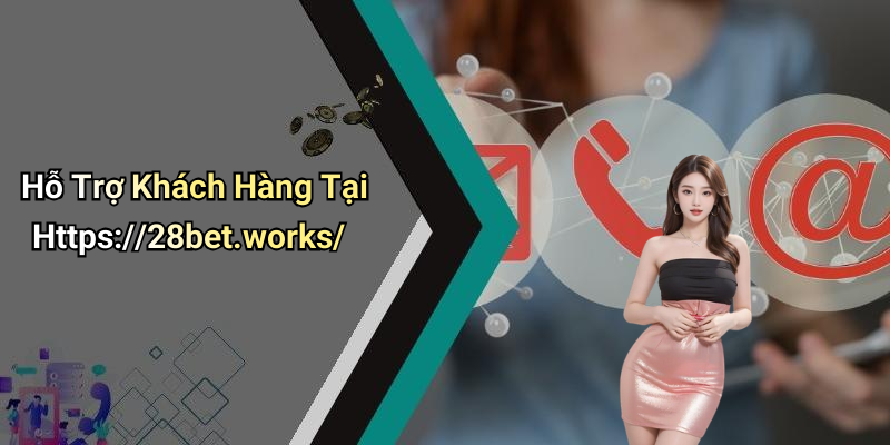 Hỗ Trợ Khách Hàng Tại Https://28bet.works/