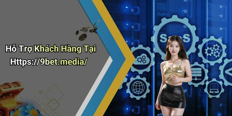 Hỗ Trợ Khách Hàng Tại Https://9bet.media/