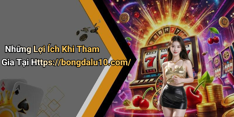 Những Lợi Ích Khi Tham Gia Tại Https://bongdalu10.com/