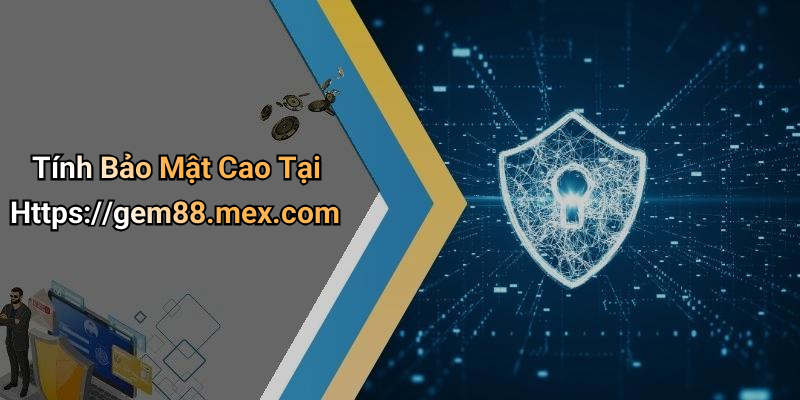 Tính Bảo Mật Cao Tại Https://gem88.mex.com